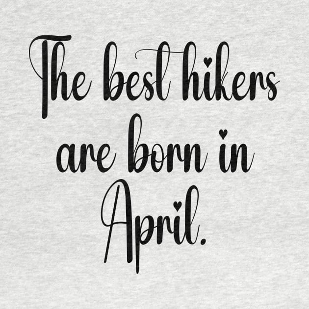 The best hikers are born in April. Black by Fl_Desinger